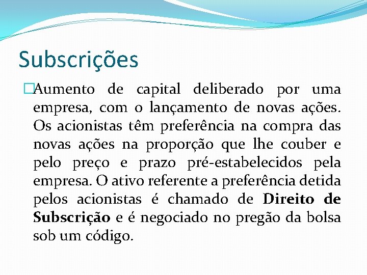 Subscrições �Aumento de capital deliberado por uma empresa, com o lançamento de novas ações.