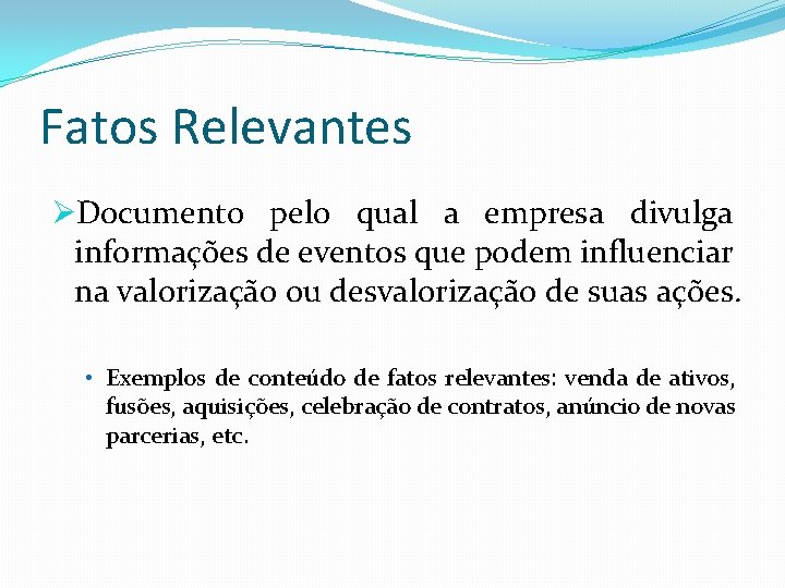 Fatos Relevantes ØDocumento pelo qual a empresa divulga informações de eventos que podem influenciar