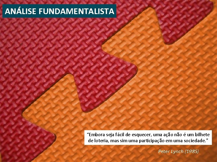 ANÁLISE FUNDAMENTALISTA “Embora seja fácil de esquecer, uma ação não é um bilhete de