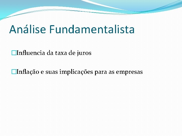 Análise Fundamentalista �Influencia da taxa de juros �Inflação e suas implicações para as empresas