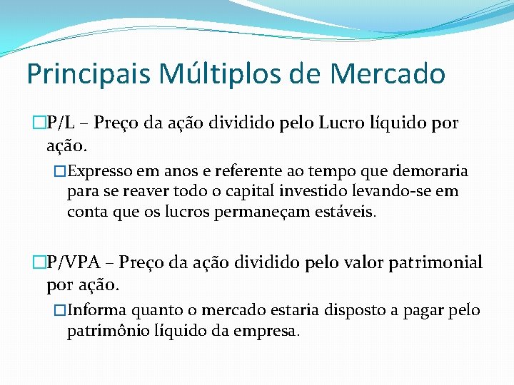 Principais Múltiplos de Mercado �P/L – Preço da ação dividido pelo Lucro líquido por