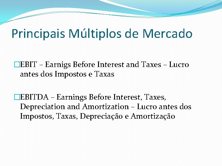 Principais Múltiplos de Mercado �EBIT – Earnigs Before Interest and Taxes – Lucro antes