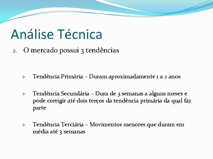 Análise Técnica 2. O mercado possui 3 tendências Ø Tendência Primária – Duram aproximadamente