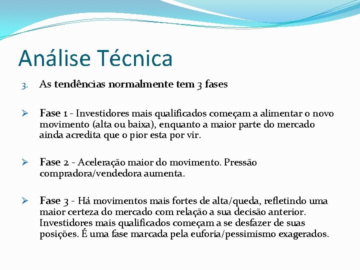 Análise Técnica 3. As tendências normalmente tem 3 fases Ø Fase 1 - Investidores