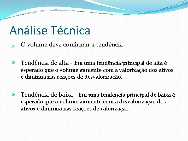 Análise Técnica 5. O volume deve confirmar a tendência Ø Tendência de alta -