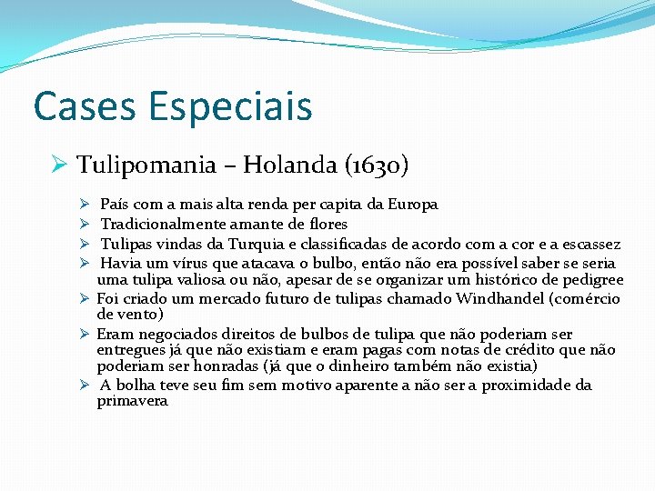 Cases Especiais Ø Tulipomania – Holanda (1630) País com a mais alta renda per