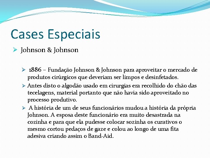 Cases Especiais Ø Johnson & Johnson Ø 1886 – Fundação Johnson & Johnson para