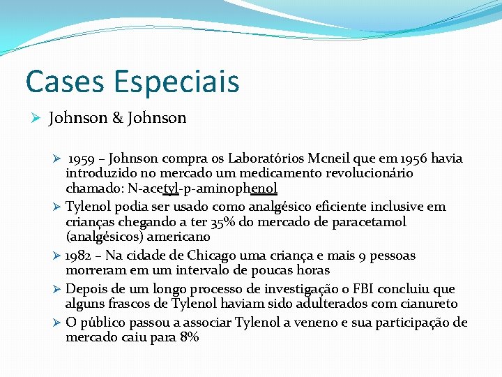 Cases Especiais Ø Johnson & Johnson Ø 1959 – Johnson compra os Laboratórios Mcneil