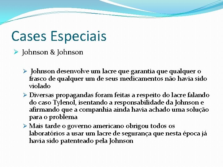 Cases Especiais Ø Johnson & Johnson Ø Johnson desenvolve um lacre que garantia que