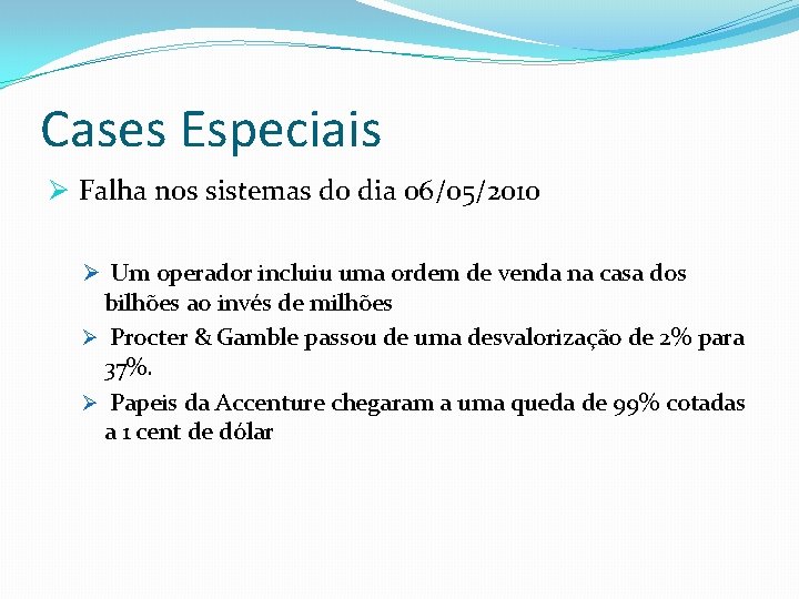 Cases Especiais Ø Falha nos sistemas do dia 06/05/2010 Ø Um operador incluiu uma