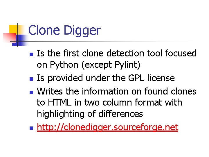 Clone Digger n n Is the first clone detection tool focused on Python (except