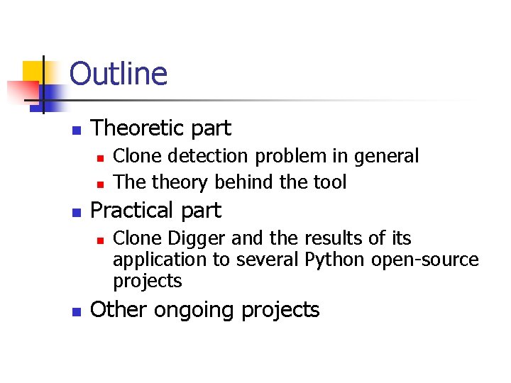 Outline n Theoretic part n n n Practical part n n Clone detection problem