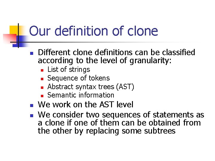 Our definition of clone n Different clone definitions can be classified according to the
