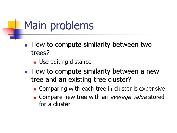 Main problems n How to compute similarity between two trees? n n Use editing