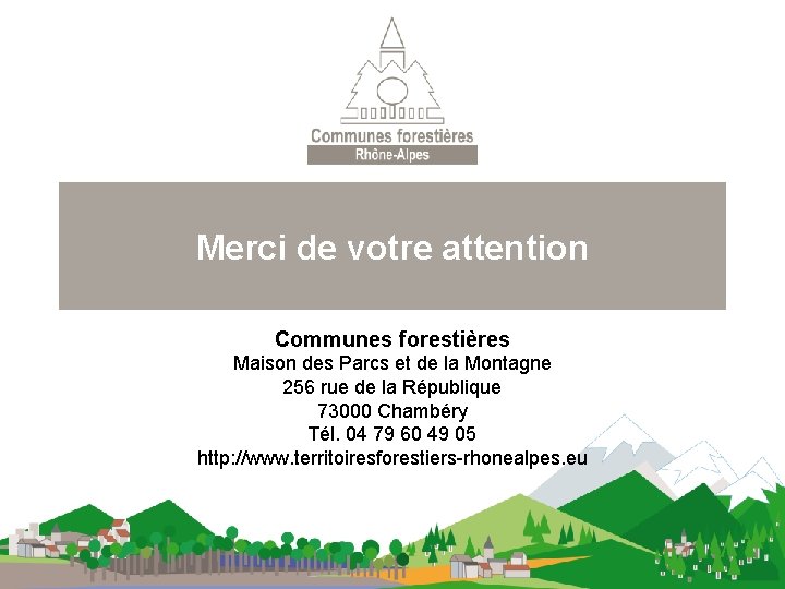 Merci de votre attention Communes forestières Maison des Parcs et de la Montagne 256