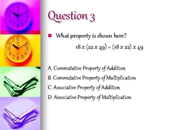 Question 3 n What property is shown here? 18 x (22 x 49) =