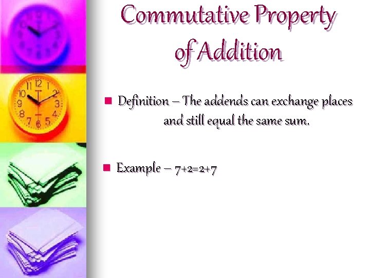 Commutative Property of Addition n Definition – The addends can exchange places and still