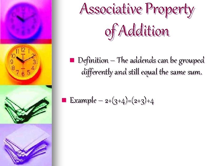 Associative Property of Addition n n Definition – The addends can be grouped differently