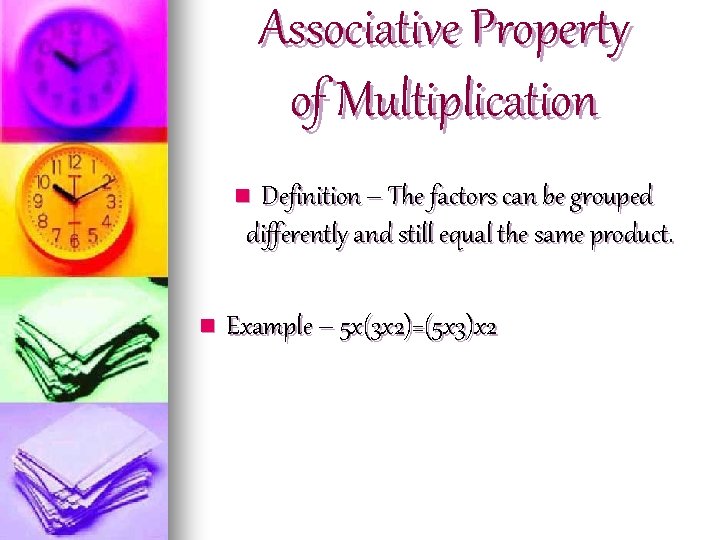 Associative Property of Multiplication Definition – The factors can be grouped differently and still