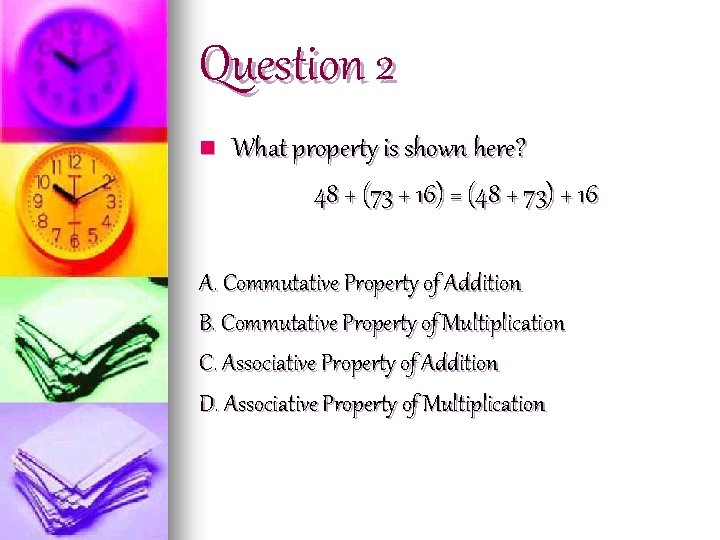 Question 2 n What property is shown here? 48 + (73 + 16) =
