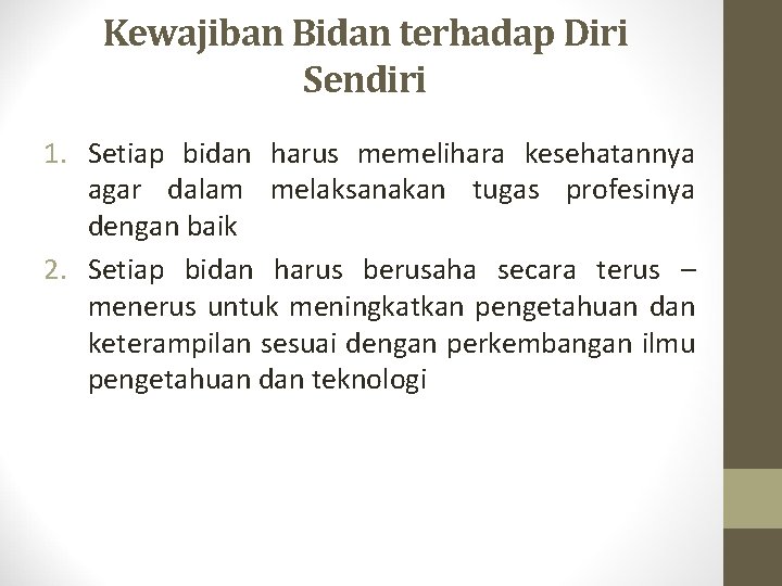 Kewajiban Bidan terhadap Diri Sendiri 1. Setiap bidan harus memelihara kesehatannya agar dalam melaksanakan
