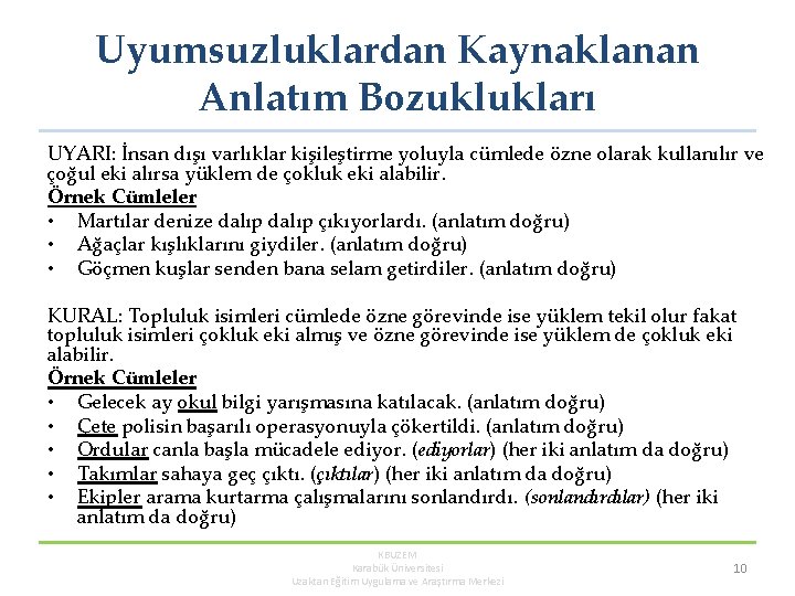 Uyumsuzluklardan Kaynaklanan Anlatım Bozuklukları UYARI: İnsan dışı varlıklar kişileştirme yoluyla cümlede özne olarak kullanılır