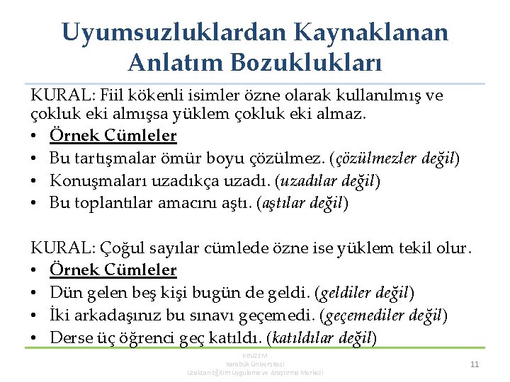 Uyumsuzluklardan Kaynaklanan Anlatım Bozuklukları KURAL: Fiil kökenli isimler özne olarak kullanılmış ve çokluk eki