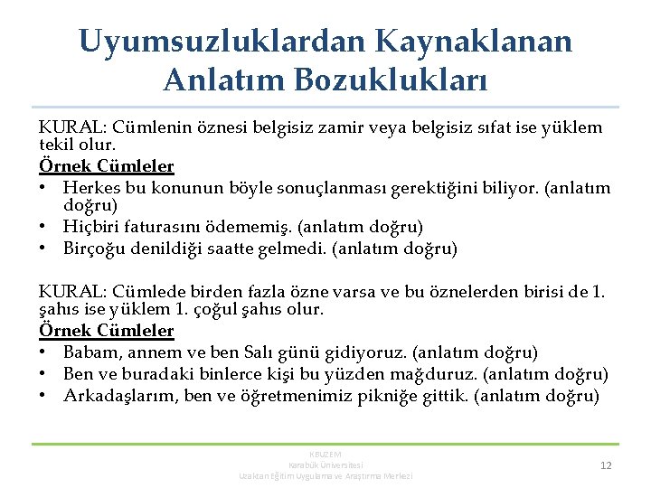 Uyumsuzluklardan Kaynaklanan Anlatım Bozuklukları KURAL: Cümlenin öznesi belgisiz zamir veya belgisiz sıfat ise yüklem