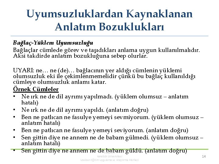 Uyumsuzluklardan Kaynaklanan Anlatım Bozuklukları Bağlaç-Yüklem Uyumsuzluğu Bağlaçlar cümlede görev ve taşıdıkları anlama uygun kullanılmalıdır.