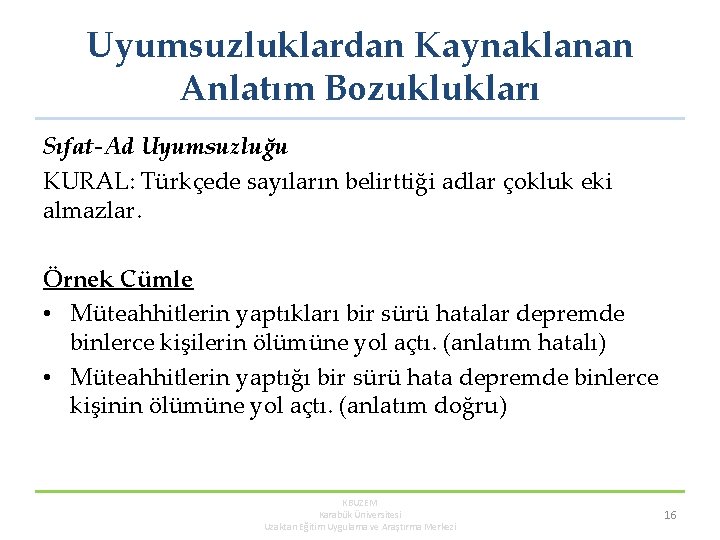 Uyumsuzluklardan Kaynaklanan Anlatım Bozuklukları Sıfat-Ad Uyumsuzluğu KURAL: Türkçede sayıların belirttiği adlar çokluk eki almazlar.