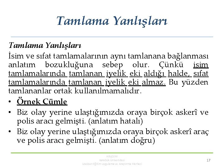 Tamlama Yanlışları İsim ve sıfat tamlamalarının aynı tamlanana bağlanması anlatım bozukluğuna sebep olur. Çünkü