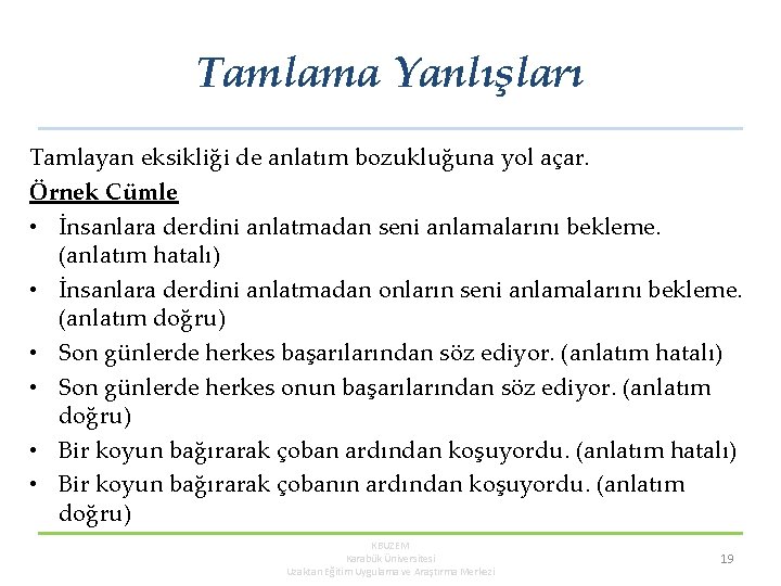 Tamlama Yanlışları Tamlayan eksikliği de anlatım bozukluğuna yol açar. Örnek Cümle • İnsanlara derdini