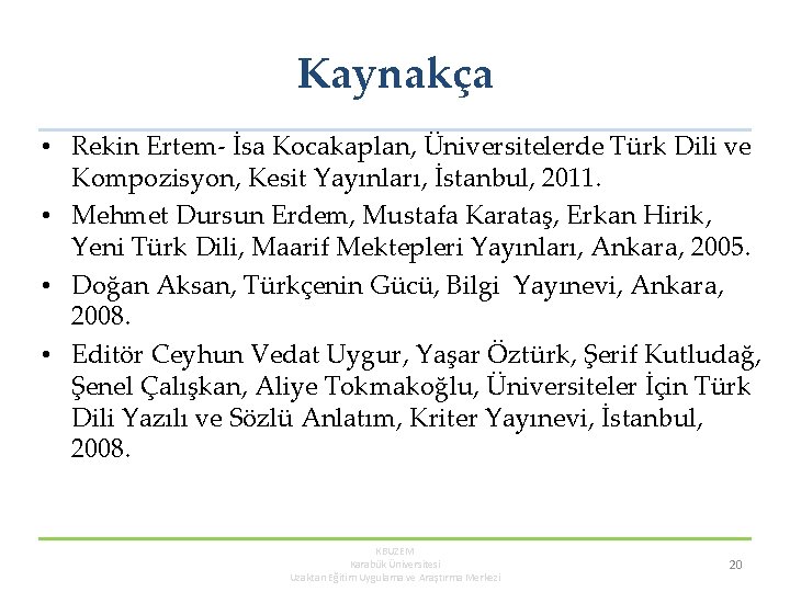 Kaynakça • Rekin Ertem- İsa Kocakaplan, Üniversitelerde Türk Dili ve Kompozisyon, Kesit Yayınları, İstanbul,