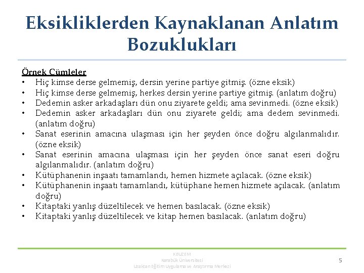 Eksikliklerden Kaynaklanan Anlatım Bozuklukları Örnek Cümleler • Hiç kimse derse gelmemiş, dersin yerine partiye