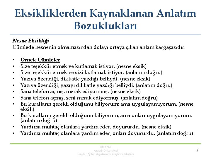 Eksikliklerden Kaynaklanan Anlatım Bozuklukları Nesne Eksikliği Cümlede nesnenin olmamasından dolayı ortaya çıkan anlam kargaşasıdır.