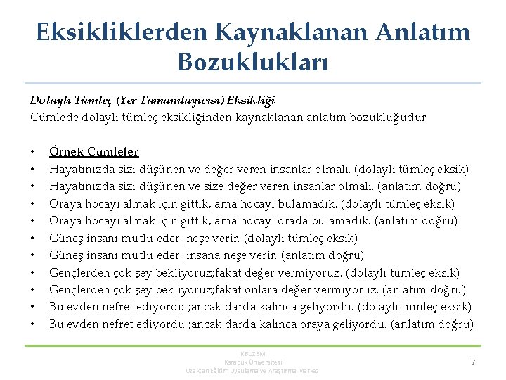 Eksikliklerden Kaynaklanan Anlatım Bozuklukları Dolaylı Tümleç (Yer Tamamlayıcısı) Eksikliği Cümlede dolaylı tümleç eksikliğinden kaynaklanan