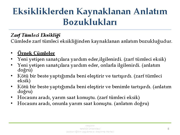 Eksikliklerden Kaynaklanan Anlatım Bozuklukları Zarf Tümleci Eksikliği Cümlede zarf tümleci eksikliğinden kaynaklanan anlatım bozukluğudur.