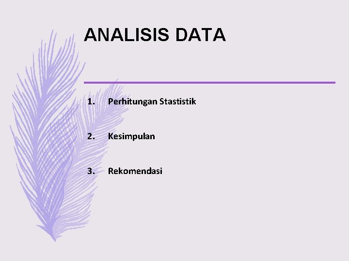 ANALISIS DATA 1. Perhitungan Stastistik 2. Kesimpulan 3. Rekomendasi 