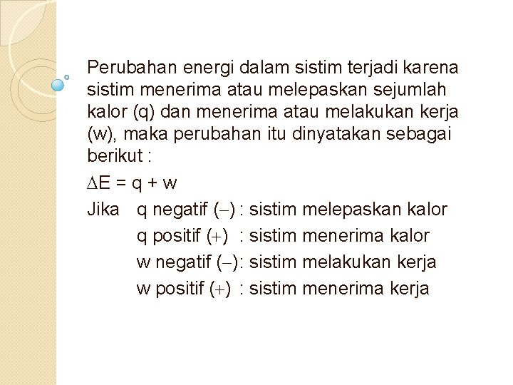 Perubahan energi dalam sistim terjadi karena sistim menerima atau melepaskan sejumlah kalor (q) dan