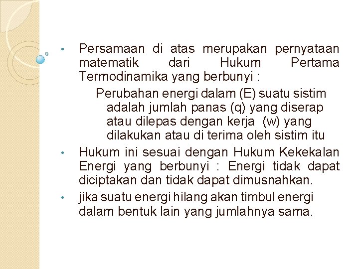 Persamaan di atas merupakan pernyataan matematik dari Hukum Pertama Termodinamika yang berbunyi : Perubahan