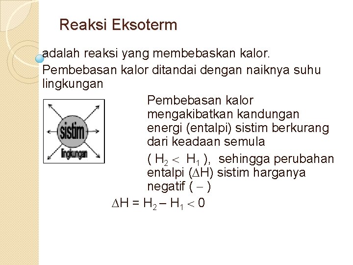 Reaksi Eksoterm adalah reaksi yang membebaskan kalor. Pembebasan kalor ditandai dengan naiknya suhu lingkungan