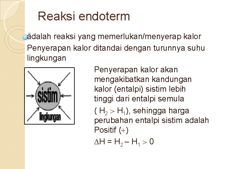 Reaksi endoterm adalah reaksi yang memerlukan/menyerap kalor Penyerapan kalor ditandai dengan turunnya suhu lingkungan