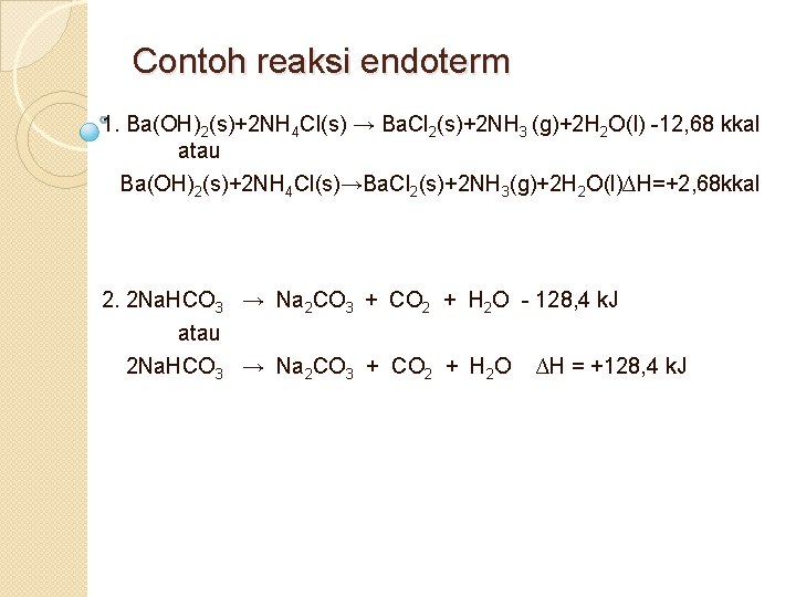 Contoh reaksi endoterm 1. Ba(OH)2(s)+2 NH 4 Cl(s) → Ba. Cl 2(s)+2 NH 3