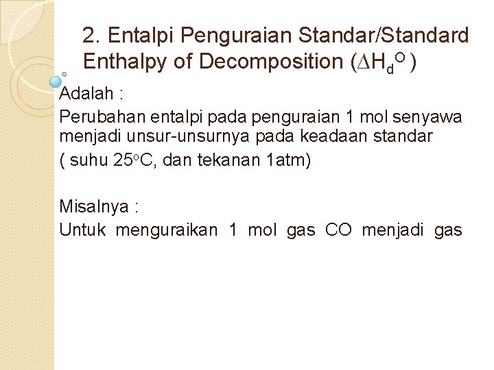 2. Entalpi Penguraian Standar/Standard Enthalpy of Decomposition (∆Hd. O ) Adalah : Perubahan entalpi