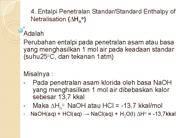 4. Entalpi Penetralan Standar/Standard Enthalpy of Netralisation (∆Hno) Adalah Perubahan entalpi pada penetralan asam