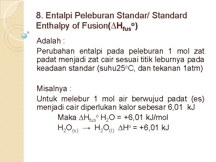 8. Entalpi Peleburan Standar/ Standard Enthalpy of Fusion(∆Hfuso) Adalah : Perubahan entalpi pada peleburan