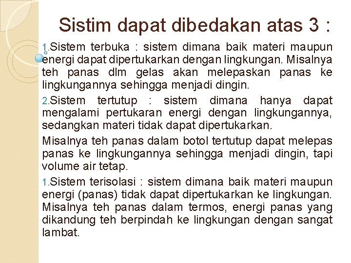 Sistim dapat dibedakan atas 3 : 1. Sistem terbuka : sistem dimana baik materi