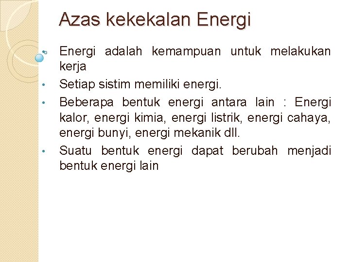 Azas kekekalan Energi • • Energi adalah kemampuan untuk melakukan kerja Setiap sistim memiliki