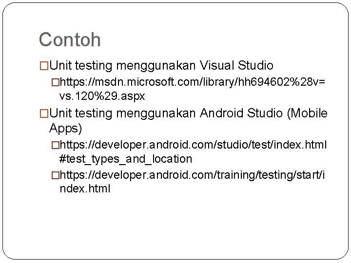 Contoh �Unit testing menggunakan Visual Studio �https: //msdn. microsoft. com/library/hh 694602%28 v= vs. 120%29.