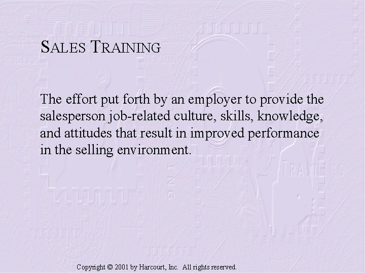 SALES TRAINING The effort put forth by an employer to provide the salesperson job-related